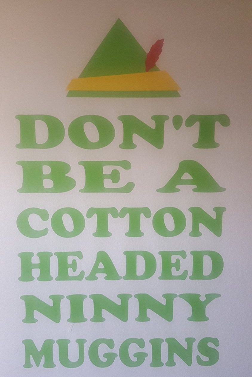 ELF Movie inspired quote: "Don't be a Cotton Headed Ninny Muggins" LARGE Wall Decal for Apartment, Dorm, Cubicle, Home or Office